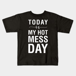 Today is My Hot Mess Day Kids T-Shirt